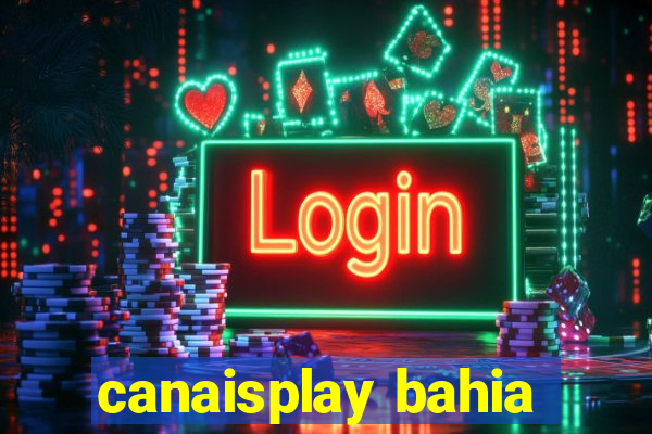 canaisplay bahia